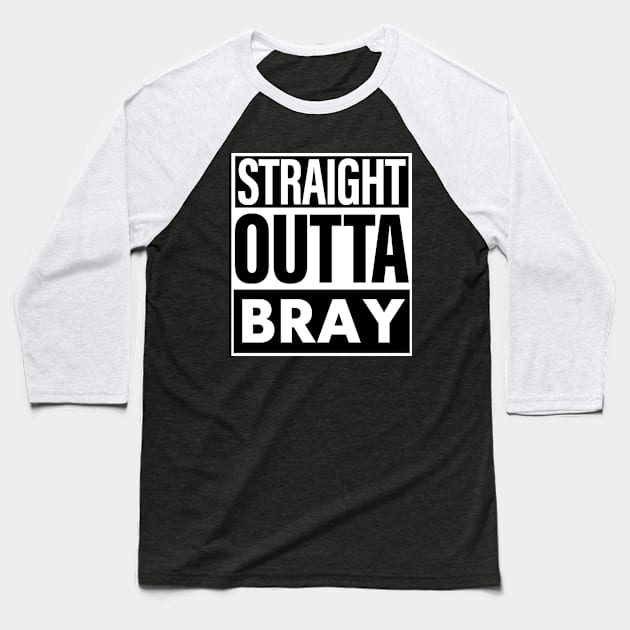 Bray Name Straight Outta Bray Baseball T-Shirt by ThanhNga